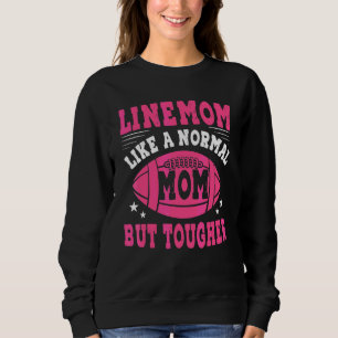 Linemom Like A Regular Mum But Tougher Football Li Sweatshirt