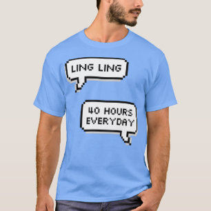 Ling Ling 40 Hours A Day T-Shirt