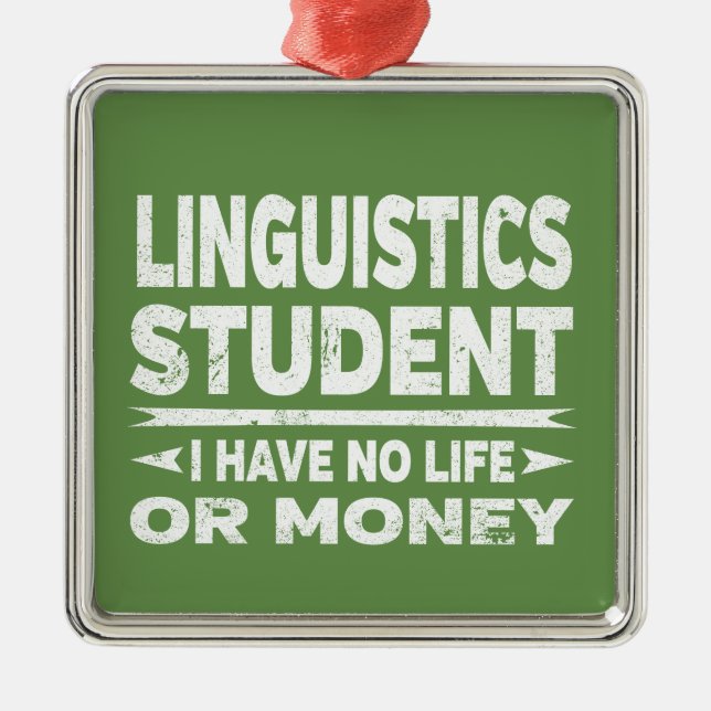 Linguistics College Student I Have No Life Money Metal Tree Decoration (Front)