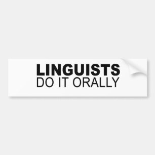Linguists do it orally bumper sticker
