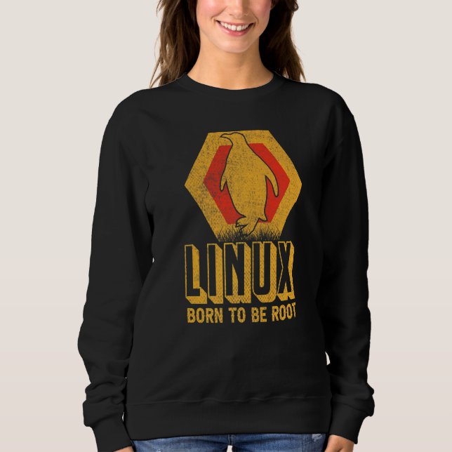 Linux Born To Be Root Nerd Software Operating Syst Sweatshirt (Front)