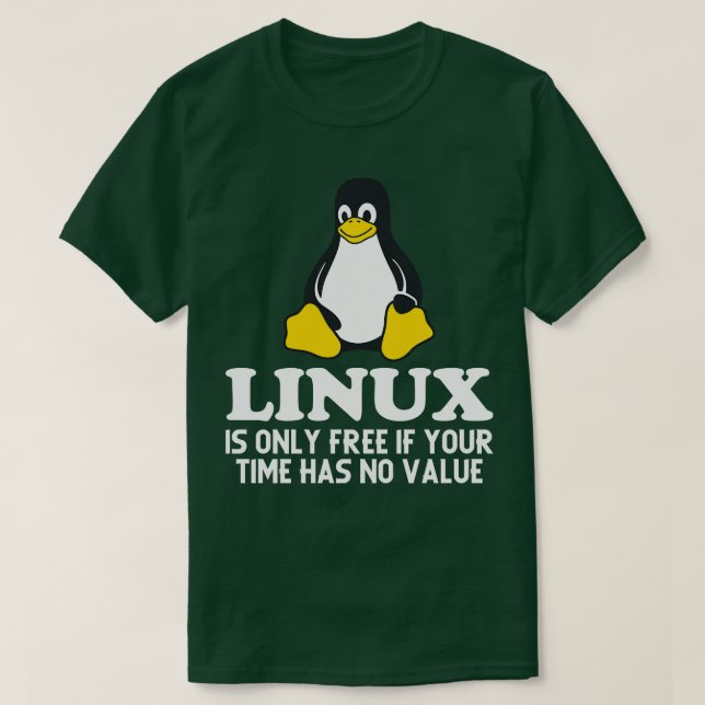 Linux is only free if your time has no value Pengu T-Shirt (Design Front)