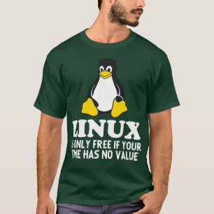 Linux is only free if your time has no value Pengu T-Shirt