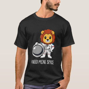 Lion Astronaut Lioness  Big Cat Animal I Need More T-Shirt