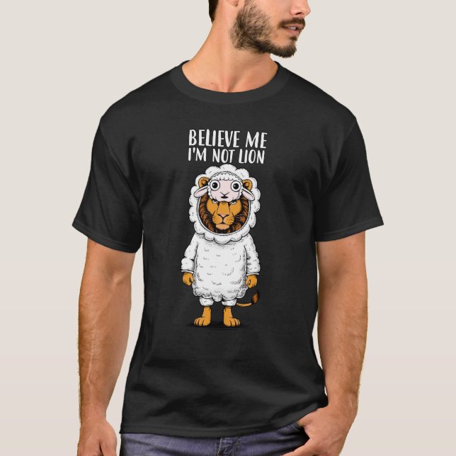 lion Believe me I'm not lion Funny T-Shirt (Front)