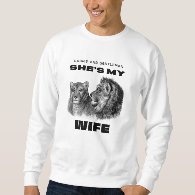 Lion Couple She’s My Wife Romantic Graphic Sweatshirt (Front)