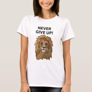 Lion Never Give Up Lion T-Shirt