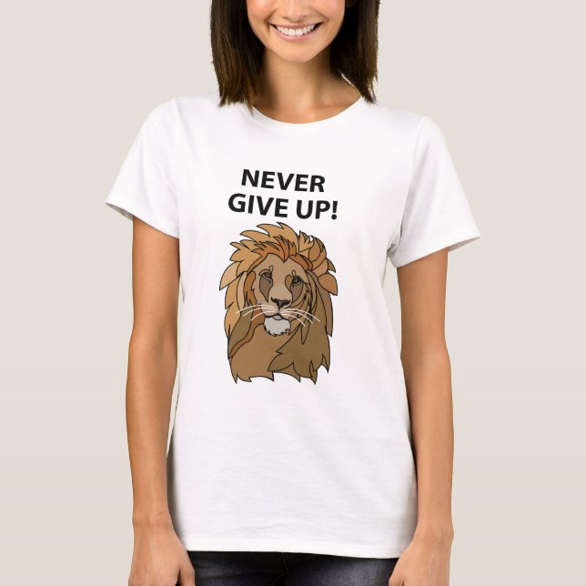 Lion Never Give Up Lion T-Shirt (Front)