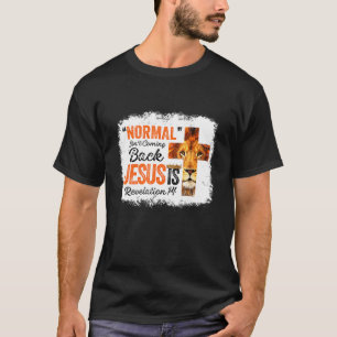 Lion Normal Isn't Coming Back Jesus Is Christian B T-Shirt
