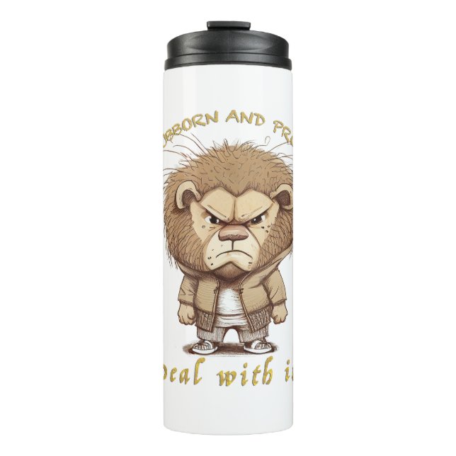 Lion Stubborn Deal With It Cute Adorable Funny  Thermal Tumbler (Front)