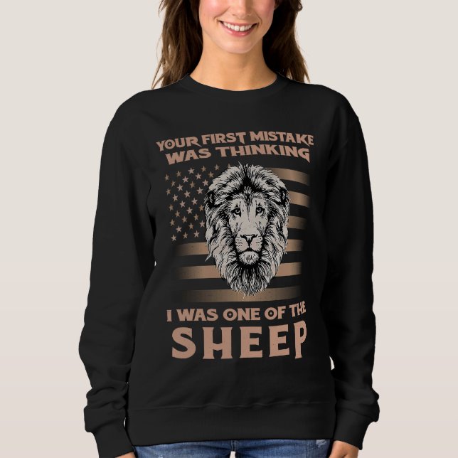 Lion Your First Mistake Was Thinking I Was One Of  Sweatshirt (Front)