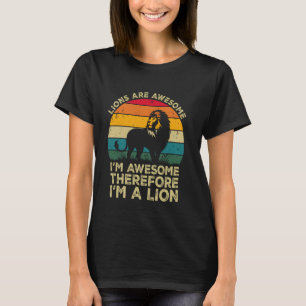 Lions Are Awesome. I'm Awesome Therefore I'm a Lio T-Shirt