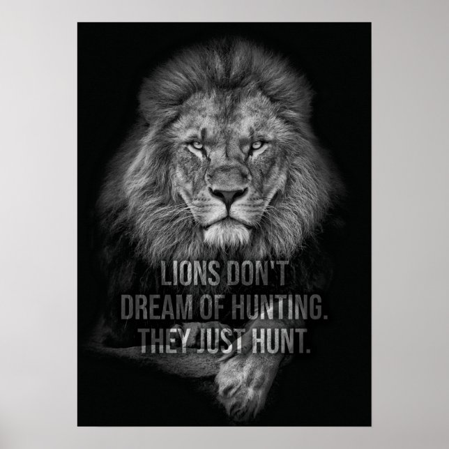 Lions Don't Dream Of Hunting, They Just Hunt Poster (Front)