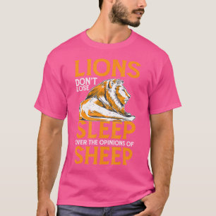 Lions Don'T Lose Sleep Over The Opinions Of Sheep T-Shirt