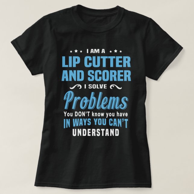 Lip Cutter And Scorer T-Shirt (Design Front)