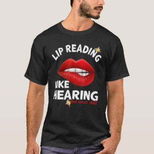 Lip Reading like hearing but needs skill   Deaf Pr T-Shirt