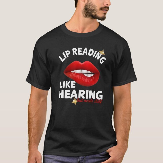 Lip Reading like hearing but needs skill  Deaf Pri T-Shirt (Front)