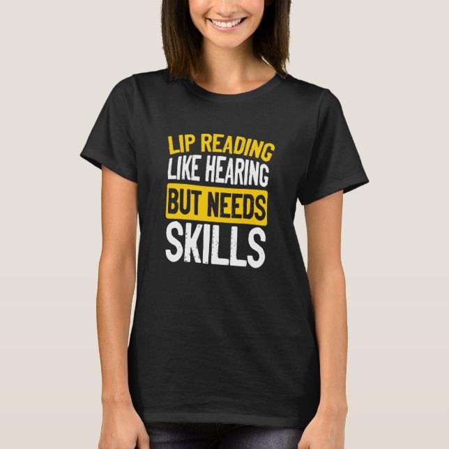 Lip Reading Like Hearing But Needs Skills Deaf Pri T-Shirt (Front)