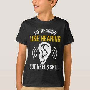 Lip Reading Like Hearing Deaf Deafness Awareness A T-Shirt