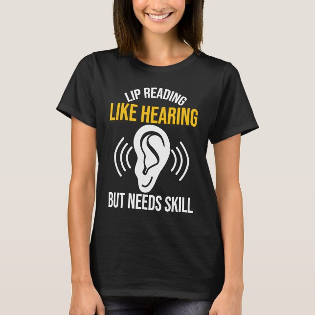 Lip Reading Like Hearing Deaf T-Shirt (Front)
