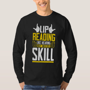 Lip Reading Like Hearing Sign Language Deaf Awaren T-Shirt