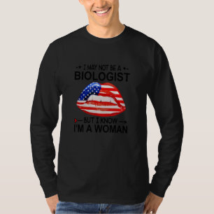 Lip Us Flag I May Not Be A Biologist But I Know I' T-Shirt