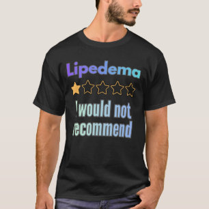Lipedema – I Would Not Recommend Funny Awareness T-Shirt