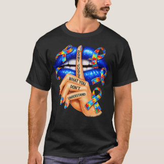 Lips Don't Judge What You Don't Understand T-Shirt