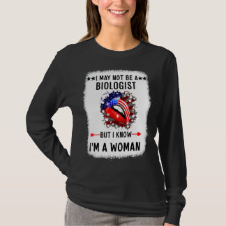 Lips I May Not Be A Biologist But I Know I'm A Wom T-Shirt