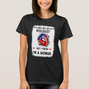 Lips I May Not Be A Biologist But I Know I'm A Wom T-Shirt