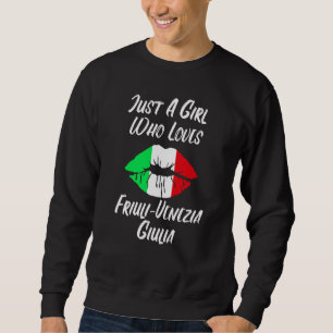Lips Mouth Love Italian Flag Friuli Venezia Giulia Sweatshirt