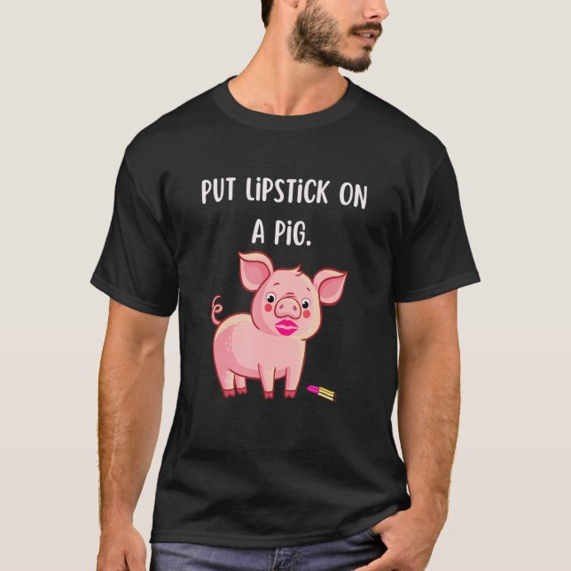 Lipstick On A Pig  Birthday Fun Slogan T-Shirt (Front)