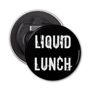 Liquid Lunch Funny Button Bottle Opener