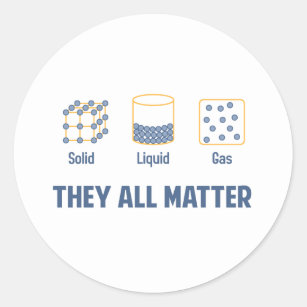Liquid Solid Gas - They All Matter Classic Round Sticker