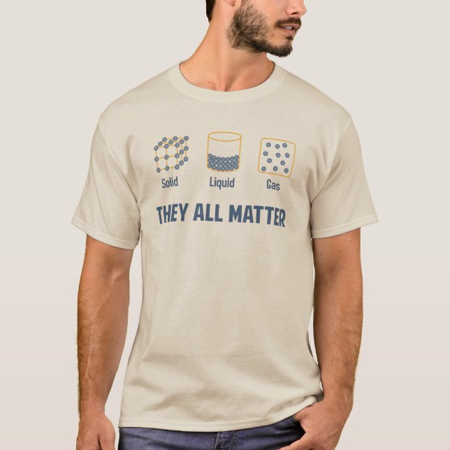 Liquid Solid Gas - They All Matter T-Shirt (Front)