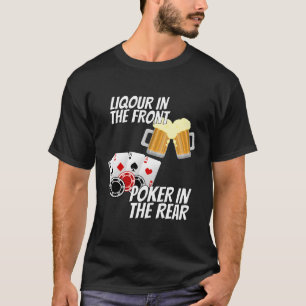 Liquor In The Front Poker In The Rear T-Shirt