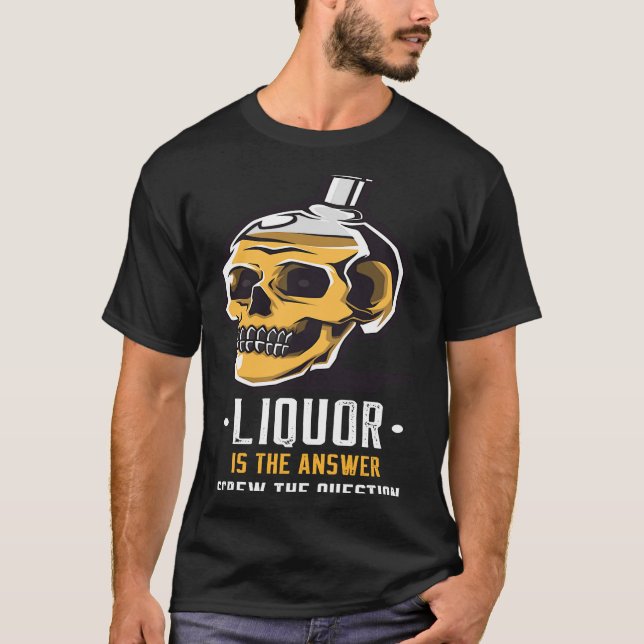 Liquor is the Answer Skull Graphic T-Shirt (Front)