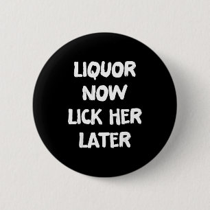 Liquor lick her later fun drinking bachelor party  6 cm round badge