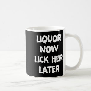 Liquor lick her later fun drinking bachelor party  coffee mug