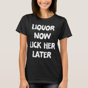 Liquor lick her later fun drinking bachelor party  T-Shirt