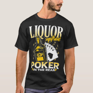 Liquor Up Front Poker in the Rear Poker  T-Shirt