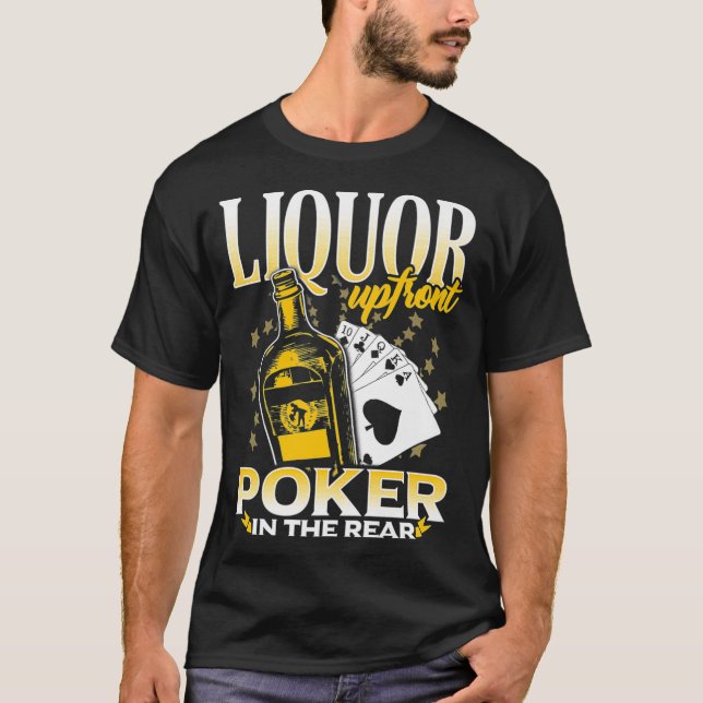 Liquor Up Front Poker in the Rear Poker  T-Shirt (Front)