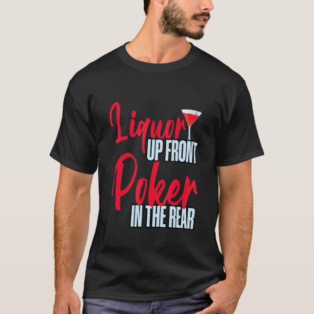 Liquor Up Front Poker In The Rear T-Shirt (Front)