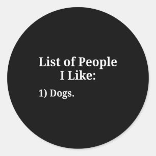 List Of People I Like Dog Animal Lover Pet Sarcast Classic Round Sticker