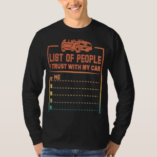 List Of People I Trust With My Car   Car Guy  1 T-Shirt