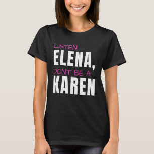 Listen Elena Don t Be A Karen Humorous Joke Karen T-Shirt