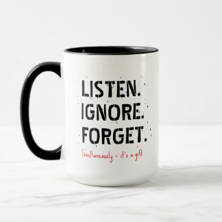 Listen Ignore Forget Mug, Sarcastic Coffee Gift Mug
