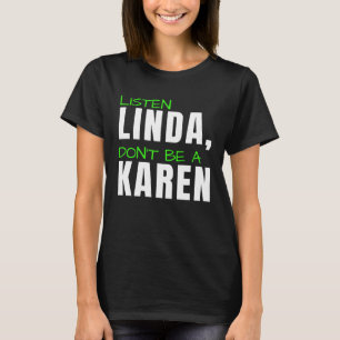 Listen Linda Don t Be A Karen Humorous Joke  Karen T-Shirt