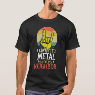 Listen Metal With Neighbour Rock Music Lover Rocke T-Shirt