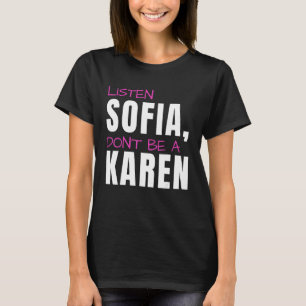 Listen Sofia, Don't Be A Karen, Humorous Joke, Fun T-Shirt